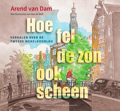 Hoe fel de zon ook scheen, Arend van Dam - Ebook - 9789000371143