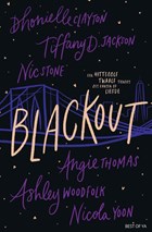 Blackout | Nicola Yoon ; Angie Thomas ; Nic Stone ; Dhonielle Clayton ; Tiffany Jackson ; Ashley Woodfolk | 