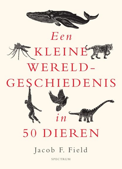 Een kleine wereldgeschiedenis in 50 dieren, Jacob F. Field - Gebonden - 9789000381920