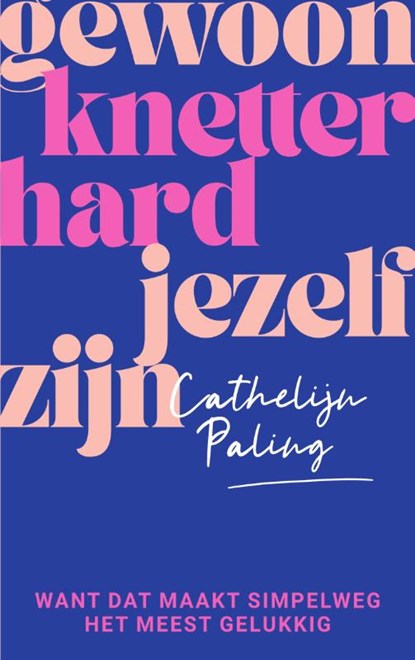 Gewoon knetterhard jezelf zijn, Cathelijn Paling - Paperback - 9789000382460