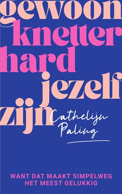 Gewoon knetterhard jezelf zijn, Cathelijn Paling - Ebook - 9789000382477