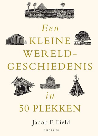 Een kleine wereldgeschiedenis in 50 plekken, Jacob F. Field - Gebonden - 9789000391240