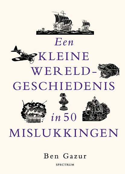 Een kleine wereldgeschiedenis in 50 mislukkingen, Ben Gazur - Ebook - 9789000395637
