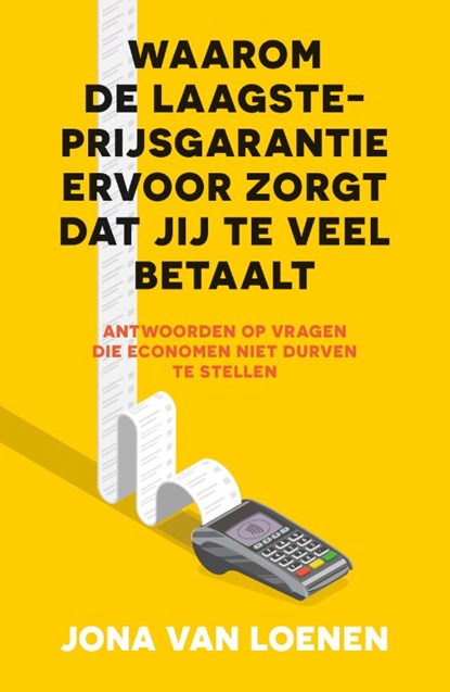 Waarom de laagsteprijsgarantie ervoor zorgt dat jij te veel betaalt, Jona van Loenen - Paperback - 9789000398171