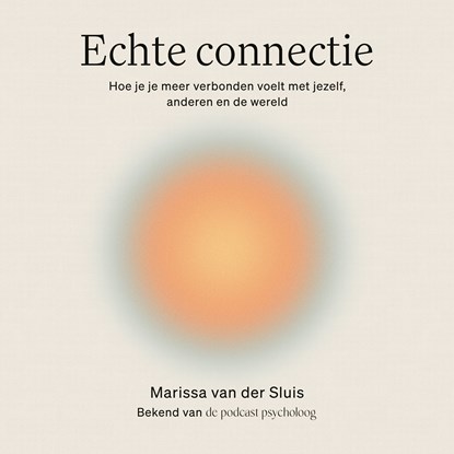 Echte connectie, Marissa van der Sluis ; Podcast Psycholoog - Luisterboek MP3 - 9789000398966