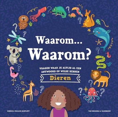 Waarom… Waarom? Vragen waar je altijd al een antwoord op wilde hebben - Dieren, Rebecca Phillips-Bartlett - Gebonden - 9789000402496