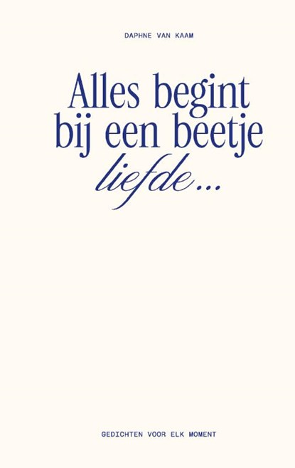 Alles begint bij een beetje liefde…, Daphne van Kaam - Gebonden - 9789000404254
