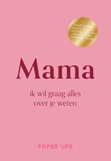 Mama, ik wil graag alles over je weten - Paper Life - 9789000404506