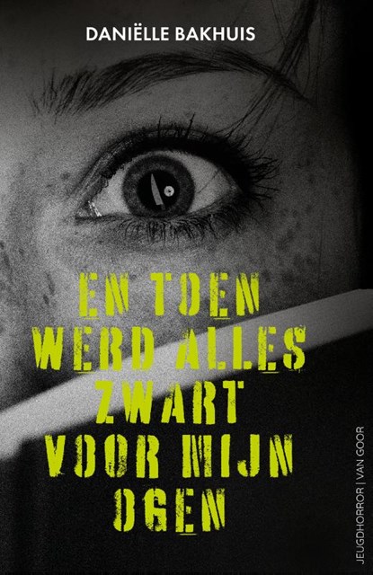 En toen werd alles zwart voor mijn ogen, Daniëlle Bakhuis - Gebonden - 9789000406012