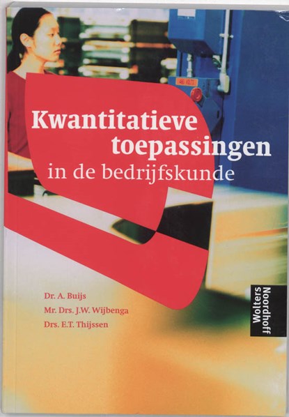 Kwantitatieve toepassingen in de bedrijfskunde, A. Buijs ; E.T. Thijssen ; J.W. Wijbenga - Paperback - 9789001110017