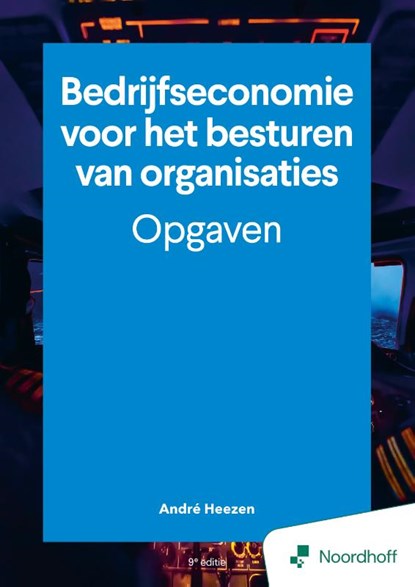 Bedrijfseconomie voor het besturen van organisaties - opgaven - 9e editie, André Heezen - Paperback - 9789001196103