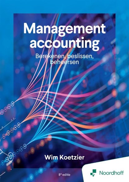 Management accounting: berekenen, beslissen, beheersen - 8e editie, Wim Koetzier - Paperback - 9789001196325