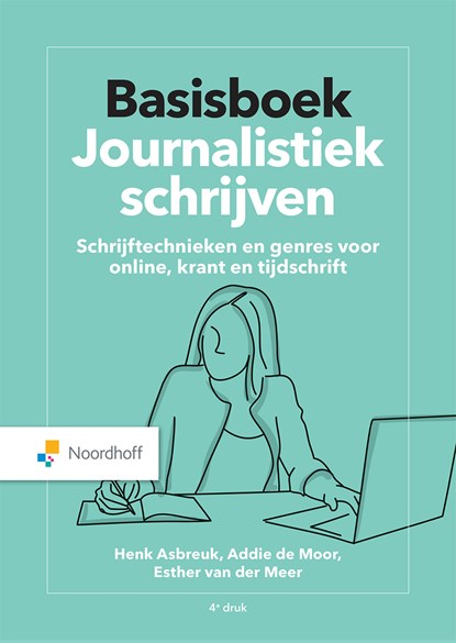 Basisboek Journalistiek schrijven, Henk Asbreuk ; Addie de Moor ; Esther van der Meer - Ebook - 9789001751388