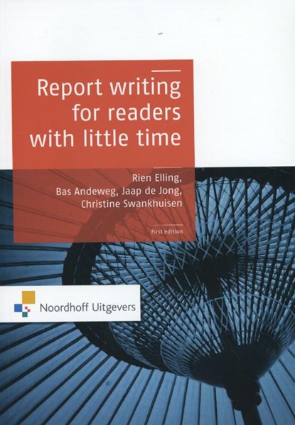 Report writing for readers with little time, Rien Elling ; Bas Andeweg ; Christine Swankhuizen ; Jaap de Jong ; Kim van der Linden - Paperback - 9789001812591