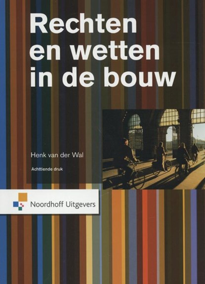 Rechten en wetten in de bouw, Henk van der Wal - Paperback - 9789001841539