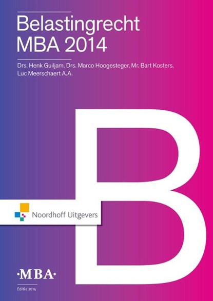 Belastingrecht MBA / 2014, Henk Guiljam ; Marco Hoogesteger ; Bart Kosters ; Luc Meerschaert - Ebook Adobe PDF - 9789001856748