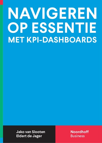Navigeren op essentie met KPI-Dashboards, Eldert de Jager ; Jako van Slooten - Ebook - 9789001893156