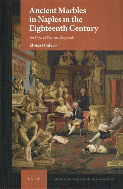 Ancient Marbles in Naples in the Eighteenth Century, Eloisa Dodero - Gebonden - 9789004362857