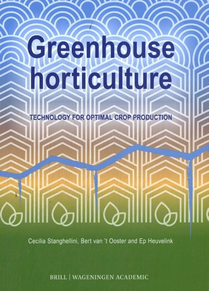 Greenhouse horticulture, Cecilia Stanghellini ; Bert van 't Ooster ; Ep Heuvelink - Paperback - 9789004697034