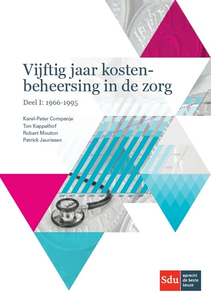 Vijftig jaar kostenbeheersing in de zorg. Deel I: 1966-1995, Karel-Peter Companje ; Ton Kappelhof ; Robert Mouton ; Patrick Jeurissen - Paperback - 9789012401630