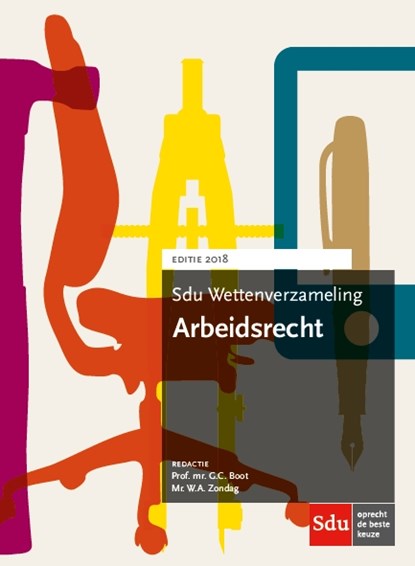 Sdu Wettenverzameling Arbeidsrecht. Editie 2018, G.C. Boot ; W.A. Zondag - Paperback - 9789012401654