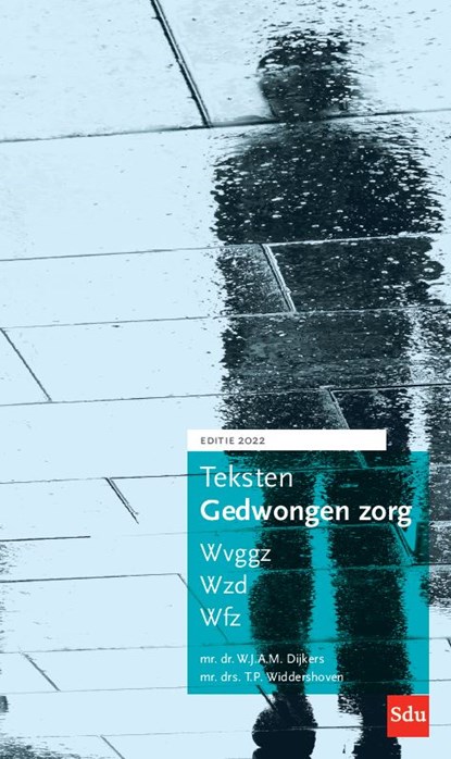 Teksten Gedwongen Zorg. Editie 2022, W.J.A.M. Dijkers ; T.P. Widdershoven - Paperback - 9789012407489