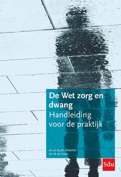 De Wet zorg en dwang, B.J.M. Frederiks ; M. de Visser - Paperback - 9789012407816