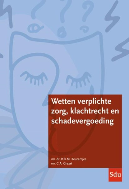 Wetten verplichte zorg, klachtrecht en schadevergoeding, R.B.M. Keurentjes ; C.A. Grezel - Paperback - 9789012409414