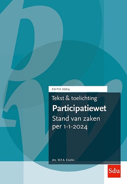 Tekst en Toelichting Participatiewet | Editie 2024, W.F.A. Eiselin - Paperback - 9789012409551