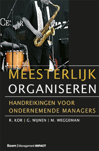 Meesterlijk organiseren, R. Kor ; G. Wijnen ; M. Weggeman - Gebonden - 9789013041026