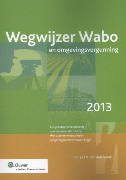 Wegwijzer Wabo en omgevingsvergunning 2013, J.H.G. van den Broek - Paperback - 9789013101096