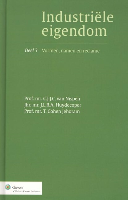 Industriële eigendom 3 Vormen, namen en reclame, C.J.J.C. van Nispen ; J.L.R.A. Huydecoper ; T. Cohen Jehoram - Gebonden - 9789013102802