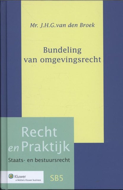 Recht en Praktijk-Staats- en Bestuursrecht Bundeling van Omgevingsrecht, J.H.G. van den Broek - Gebonden - 9789013111613