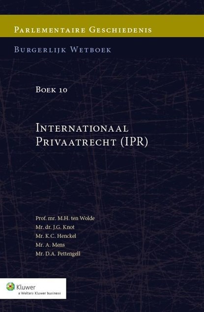 Parlementaire geschiedenis Burgelijk Wetboek boek 10 / Internationaal Privaatrecht (IPR), M.H. ten Wolde ; J.G. Knot ; K.C. Henckel ; A. Mens ; D.A. Pettengell - Ebook - 9789013119008