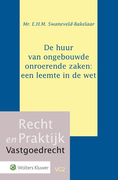 De huur van ongebouwde onroerende zaken: een leemte in de wet, E.H.M. Swaneveld-Bakelaar - Gebonden - 9789013142327