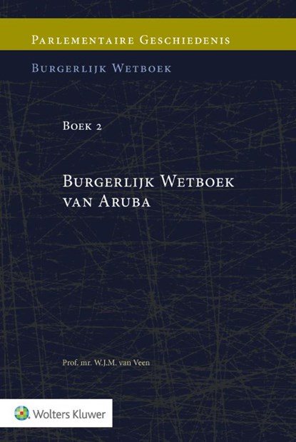 Parlementaire geschiedenis van Boek 2 Burgerlijk Wetboek van Aruba, W.J.M. van Veen - Gebonden - 9789013159370