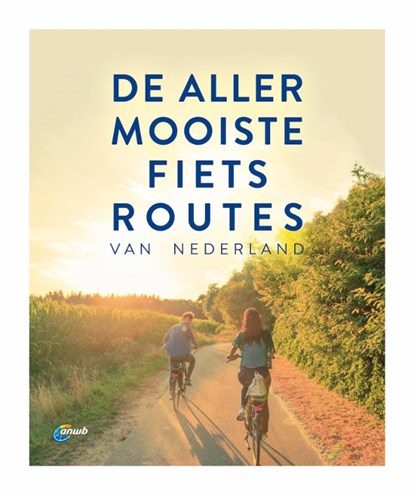 De allermooiste fietsroutes van Nederland, ANWB - Gebonden - 9789018047870