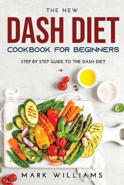 The New Dash Diet Cookbook for Beginners, Mark Williams - Paperback - 9789018215040