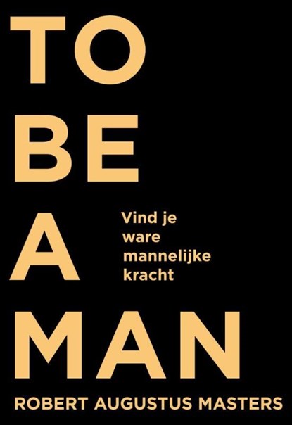To be a man, Robert Augustus Masters - Ebook - 9789020212082