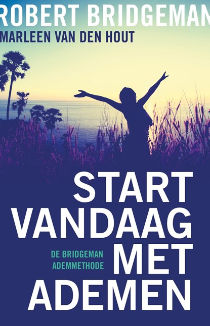 Start vandaag met ademen, Robert Bridgeman ; Marleen van den Hout - Ebook - 9789020212631