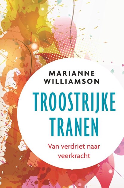 Troostrijke tranen, Marianne Williamson - Paperback - 9789020213423