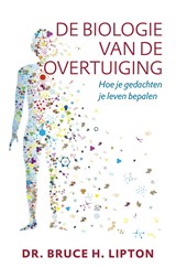 De biologie van de overtuiging - Bruce H. Lipton - 9789020213485