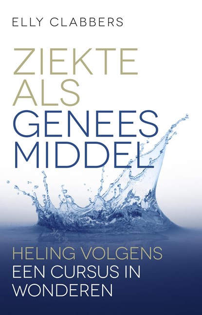Ziekte als geneesmiddel, Elly Clabbers - Ebook - 9789020214185