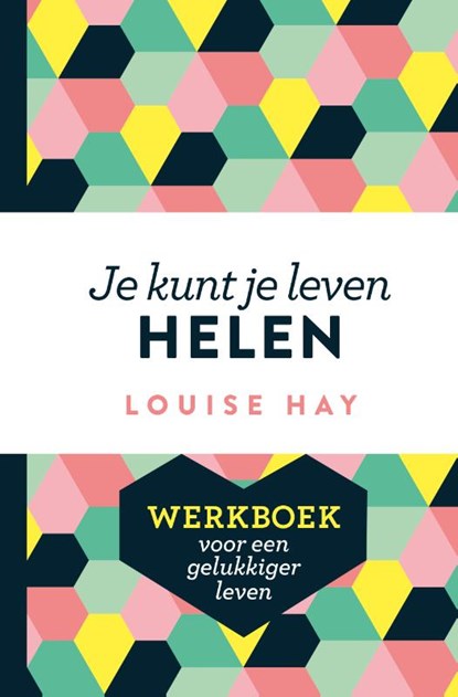 Je kunt je leven helen, Louise Hay - Paperback - 9789020214291