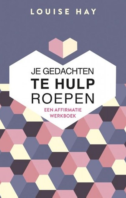 Je gedachten te hulp roepen, Louise Hay - Ebook - 9789020216158