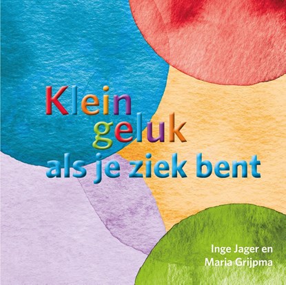 Klein geluk als je ziek bent, Inge Jager ; Maria Grijpma - Ebook - 9789020217278