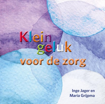 Klein geluk voor de zorg, Inge Jager ; Maria Grijpma - Gebonden - 9789020218671