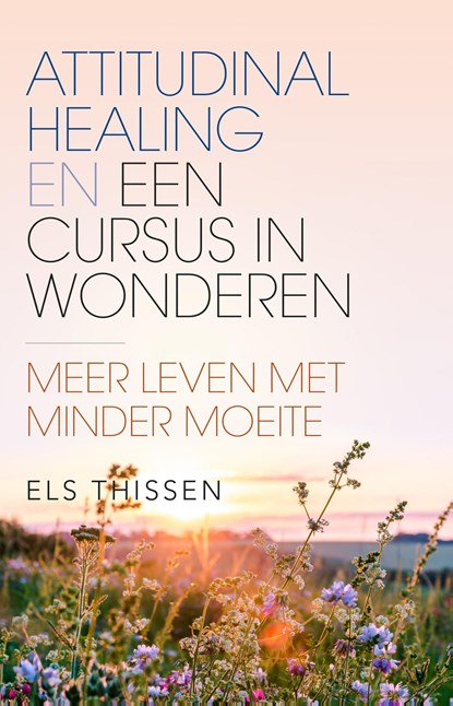 Attitudinal Healing en Een Cursus in Wonderen, Els Thissen - Ebook - 9789020218954