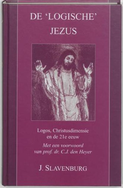 De 'logische' Jezus : Logos, Christusdimensie en de 21e eeuw, SLAVENBURG, Jacob - Gebonden - 9789020282078