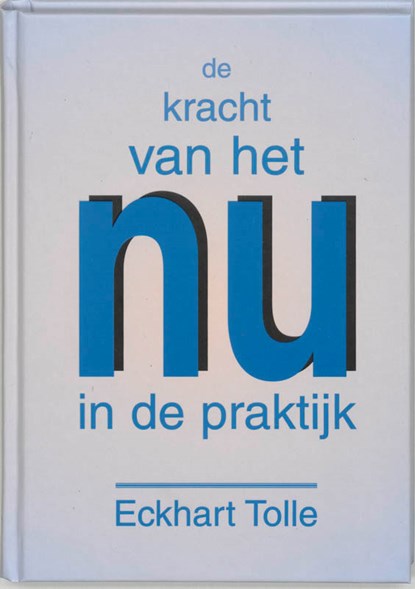 De kracht van het nu in de praktijk, Eckhart Tolle - Gebonden - 9789020282696